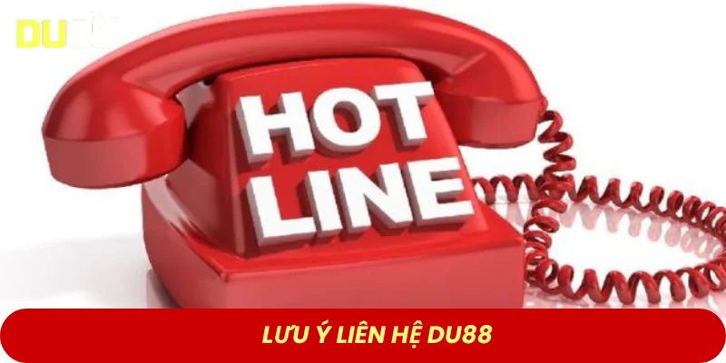 Lưu ý liên hệ DU88
