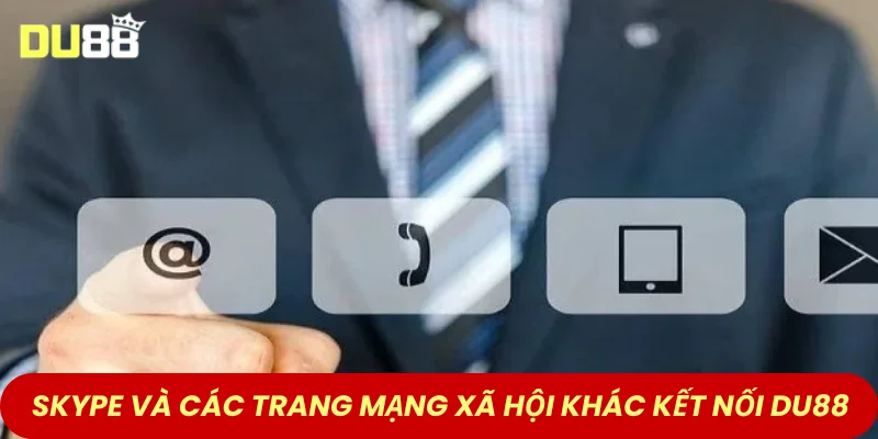 Skype và các trang mạng xã hội khác giúp kết nối DU88